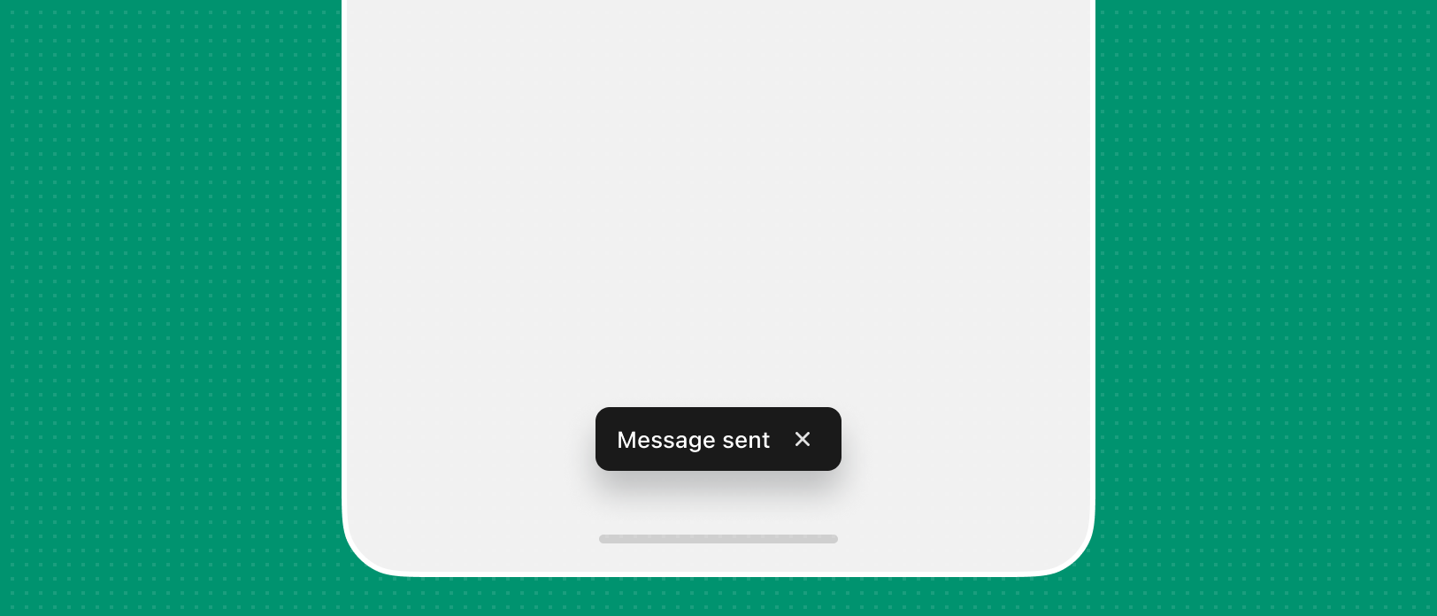 A dismissible toast placed in the bottom center of the app screen that reads "Message sent".